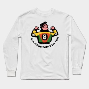 8 Ball: All Signs Point To Yes! Long Sleeve T-Shirt